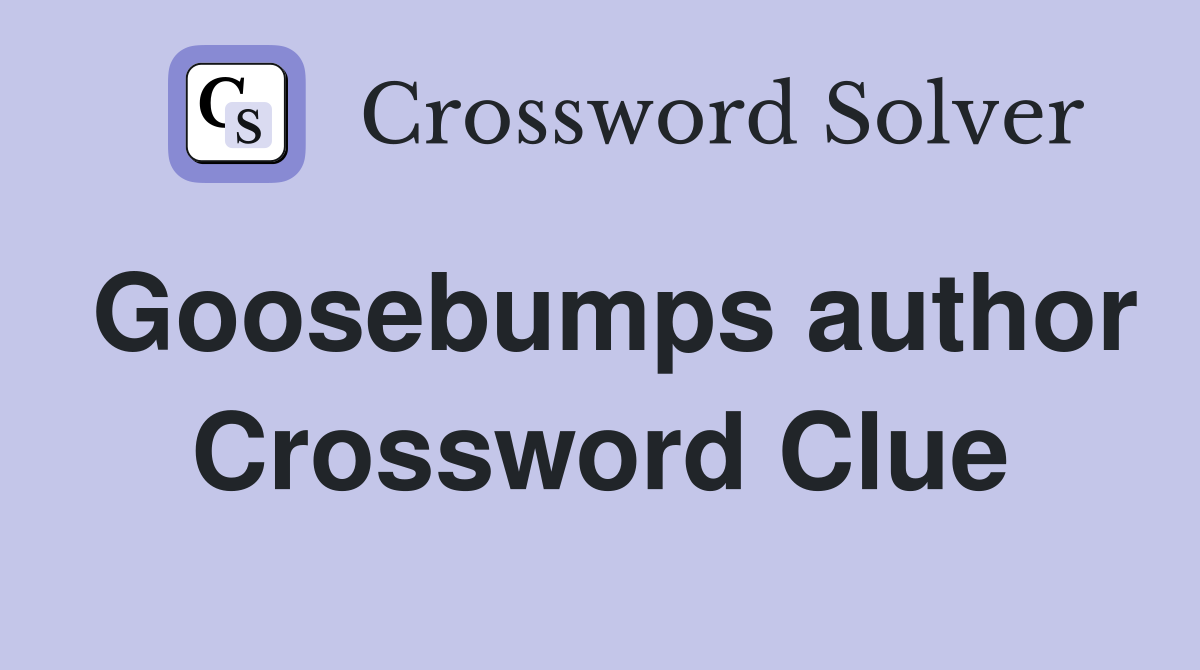 Goosebumps author Crossword Clue