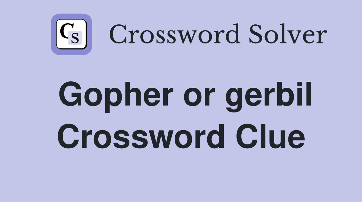 Gopher or gerbil Crossword Clue