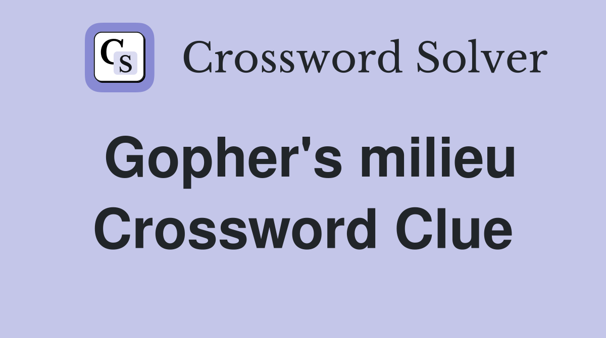 Gopher's milieu Crossword Clue