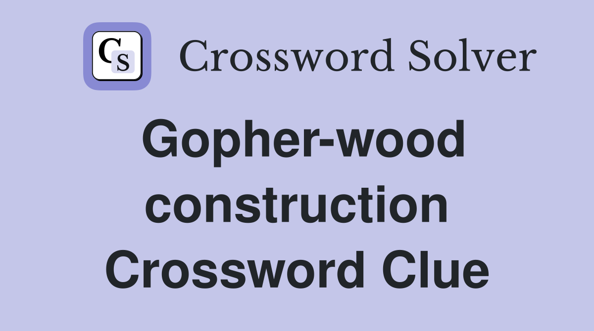 Gopher-wood construction Crossword Clue