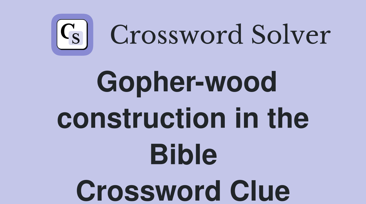 Gopher-wood construction in the Bible Crossword Clue