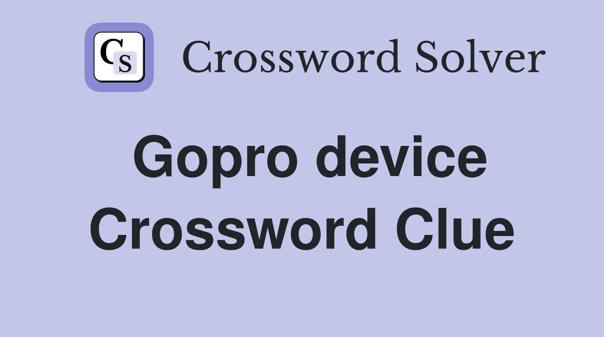 Gopro device Crossword Clue