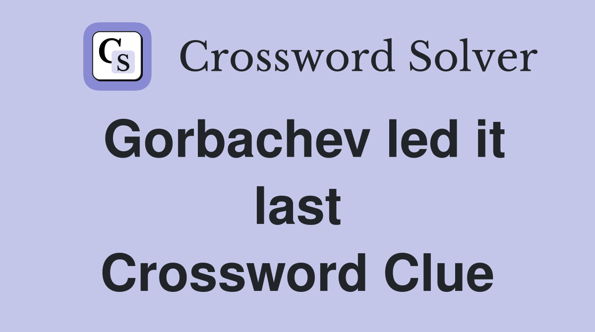 Gorbachev led it last Crossword Clue