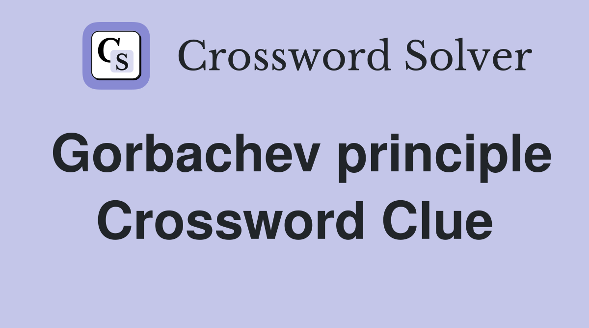 Gorbachev principle Crossword Clue