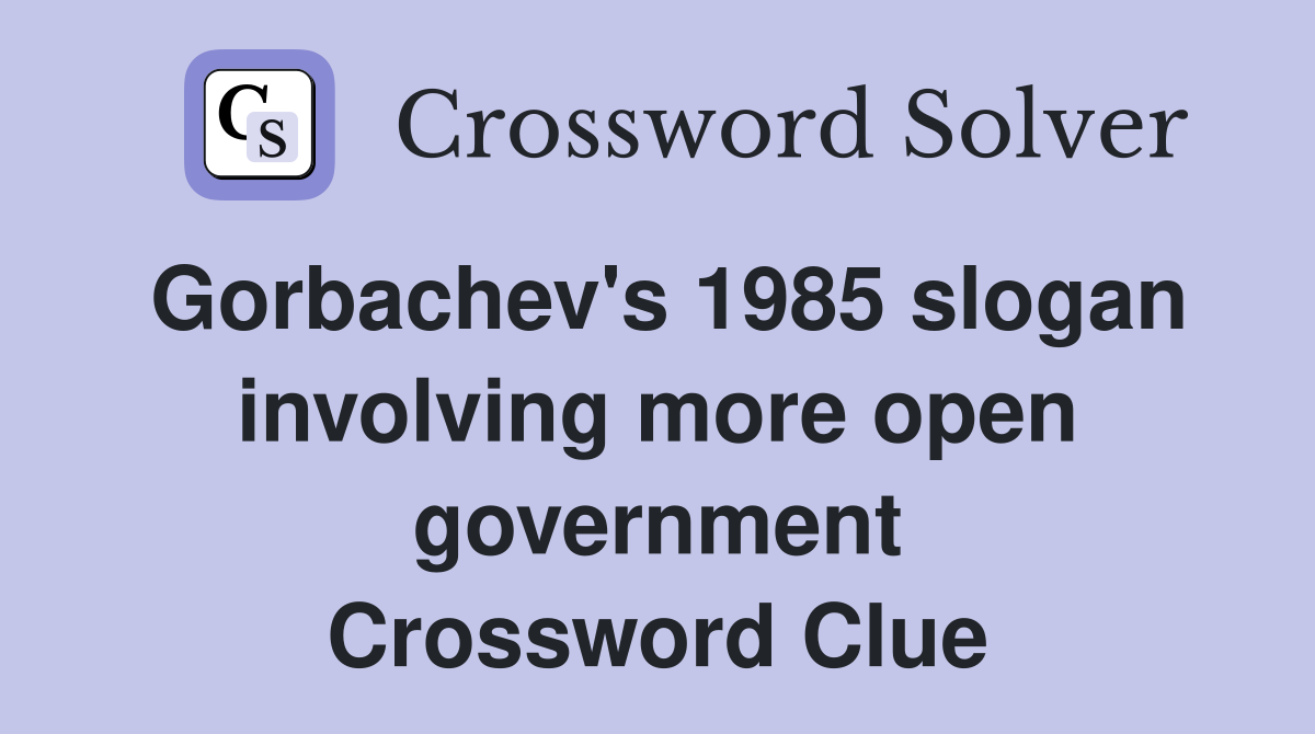 Gorbachev's 1985 slogan involving more open government Crossword Clue