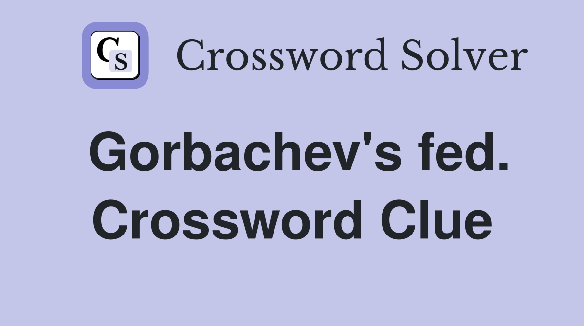 Gorbachev's fed. Crossword Clue