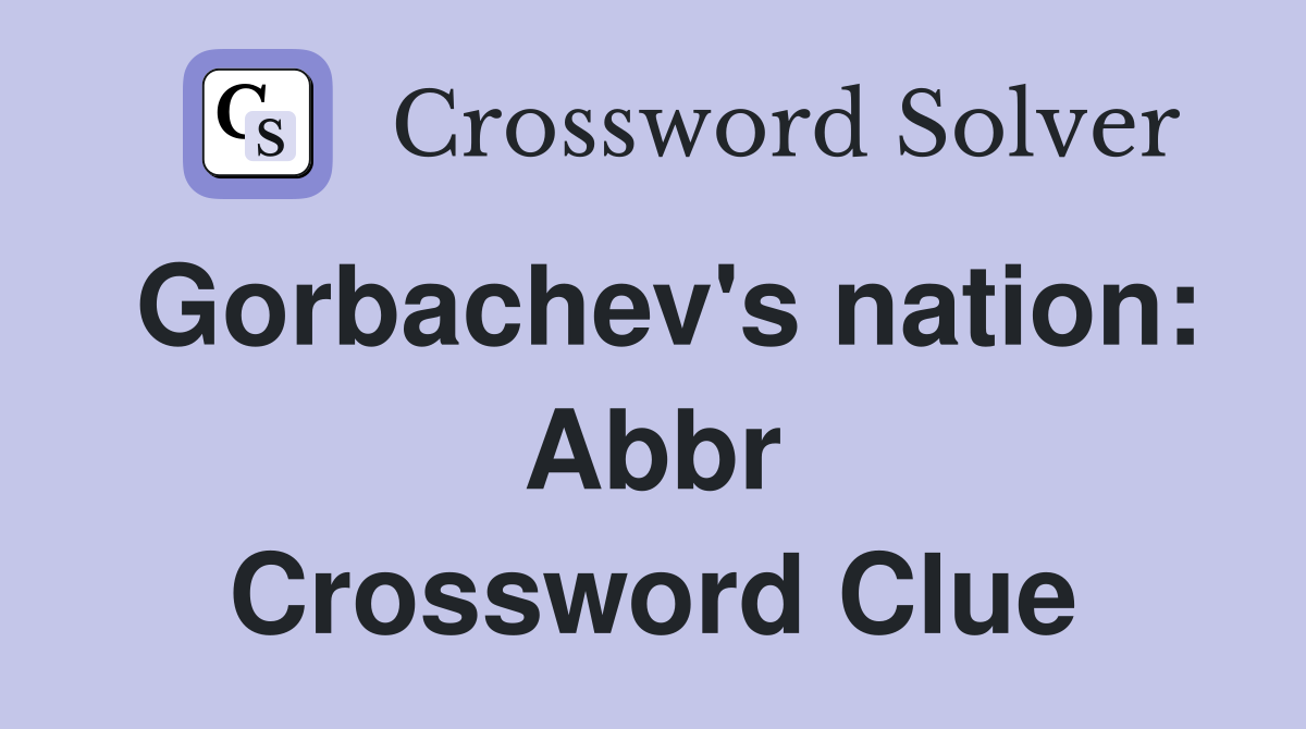 Gorbachev's nation: Abbr Crossword Clue