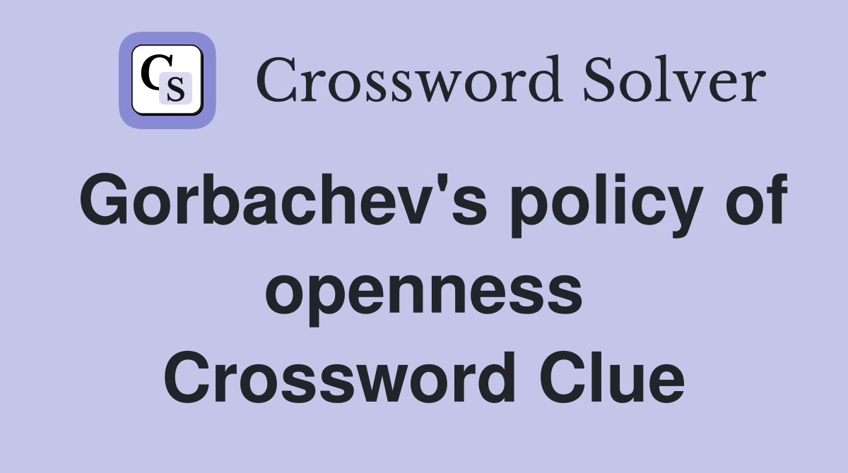 Gorbachev's policy of openness Crossword Clue