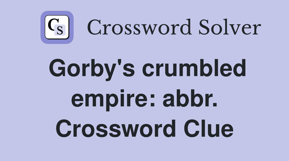 Gorby's crumbled empire: abbr. Crossword Clue