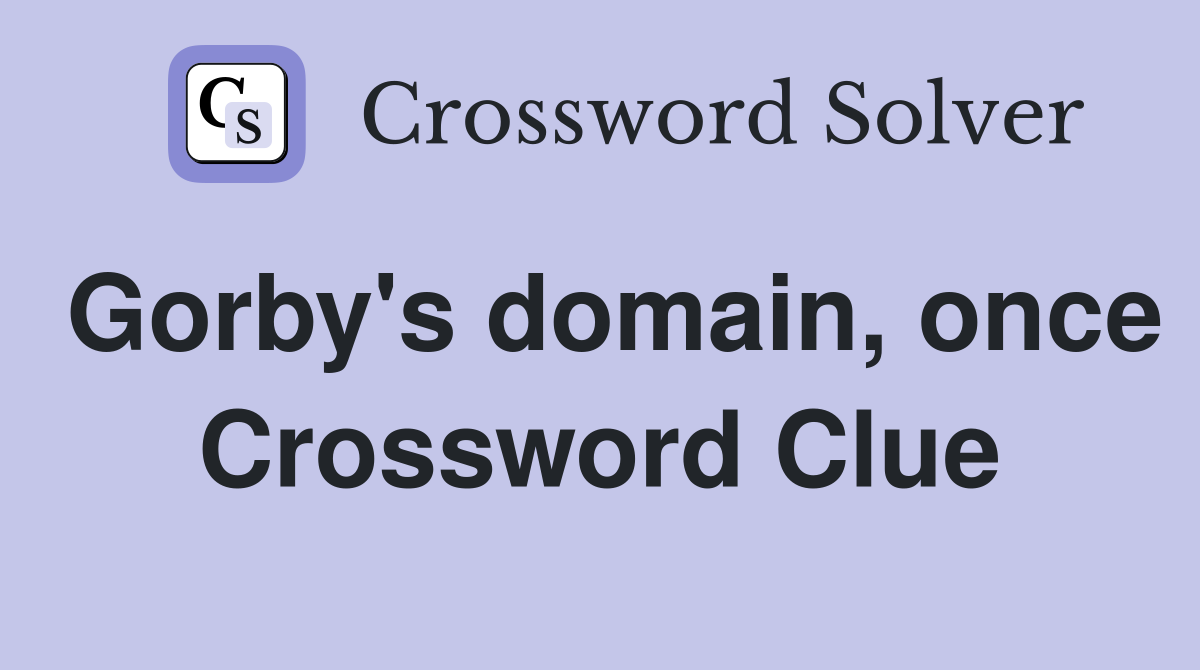 Gorby's domain, once Crossword Clue