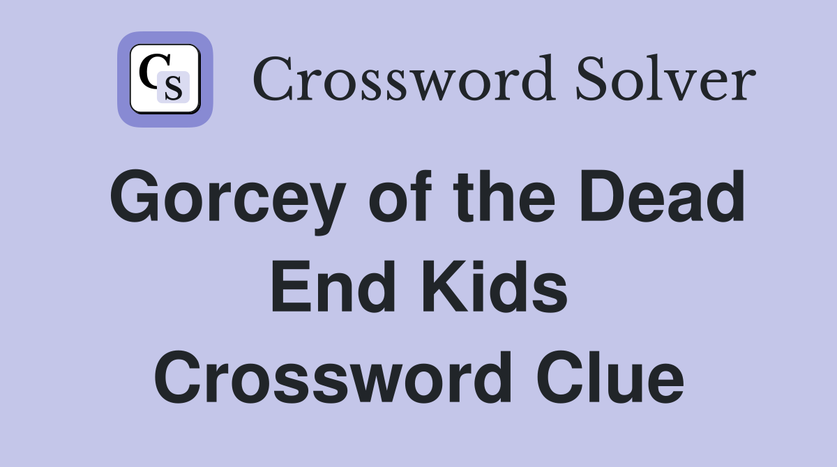 Gorcey of the Dead End Kids Crossword Clue