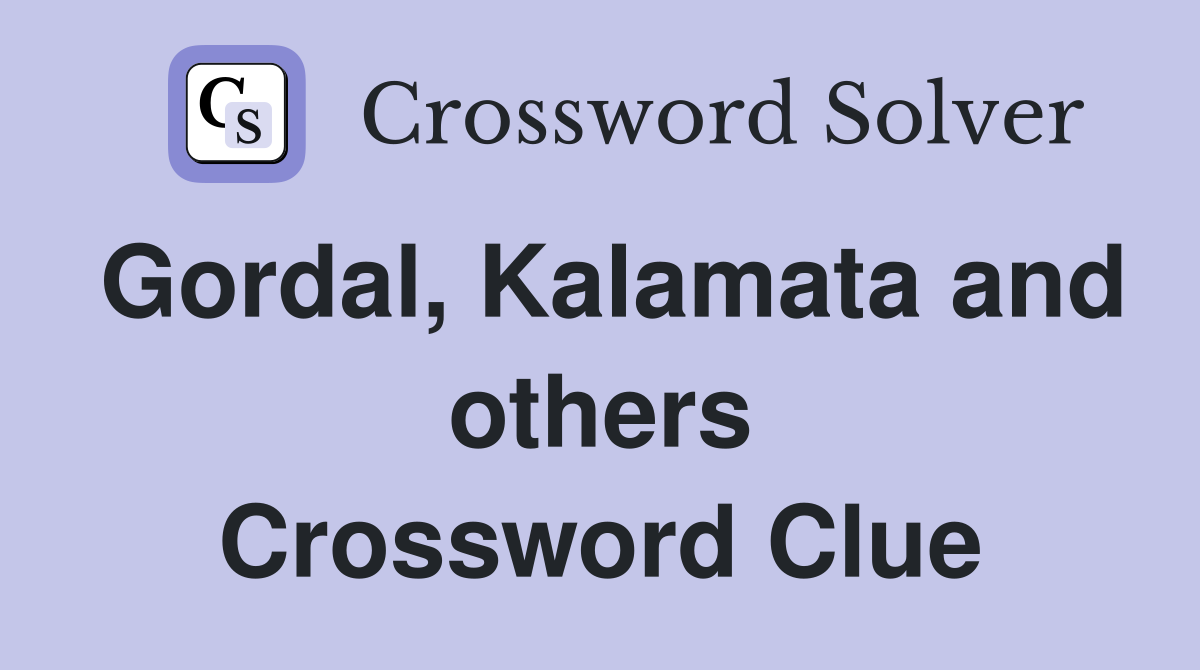 Gordal, Kalamata and others Crossword Clue