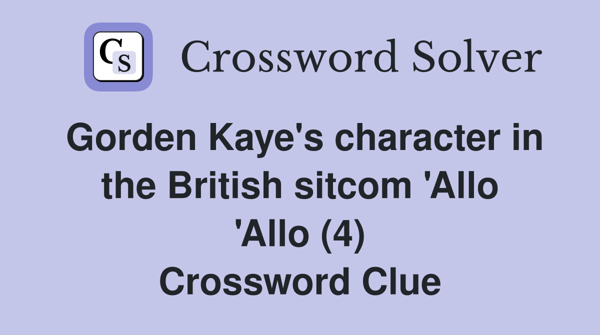 Gorden Kaye's character in the British sitcom 'Allo 'Allo (4) Crossword Clue