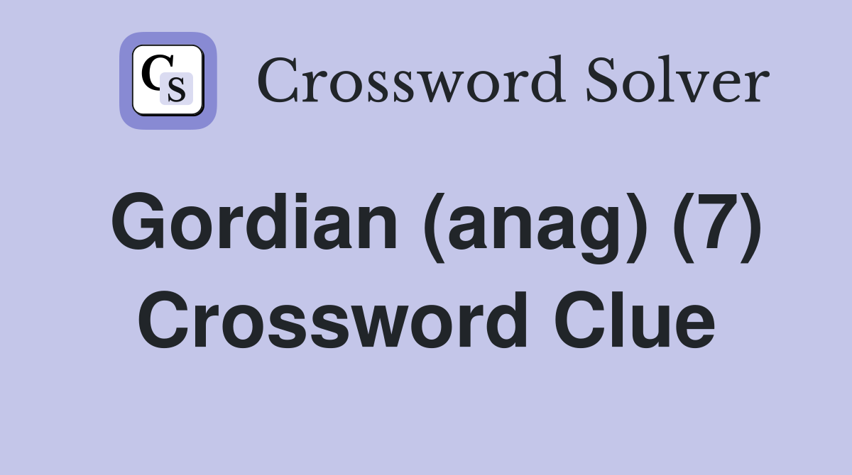 Gordian (anag) (7) Crossword Clue