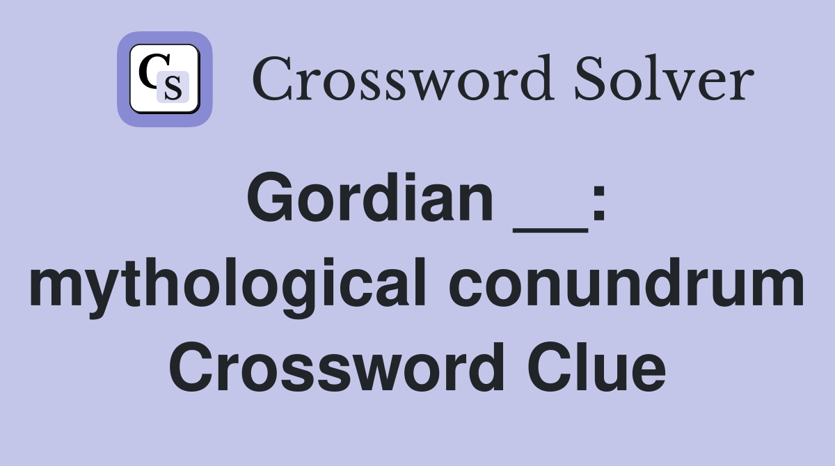 Gordian __: mythological conundrum Crossword Clue