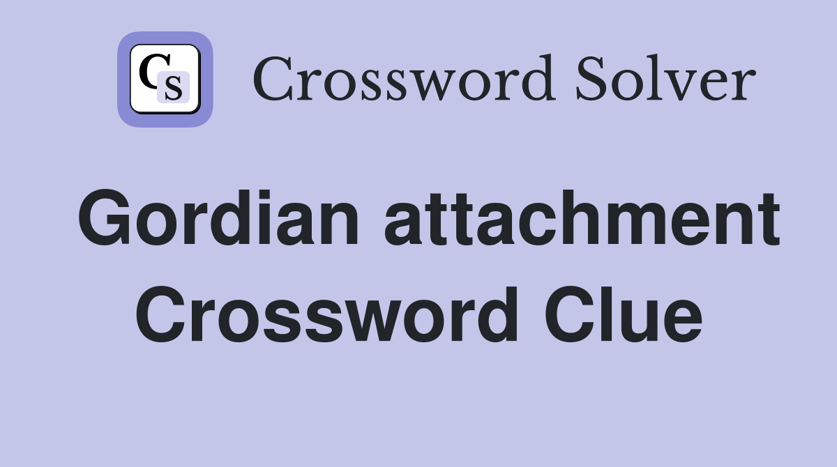 Gordian attachment Crossword Clue