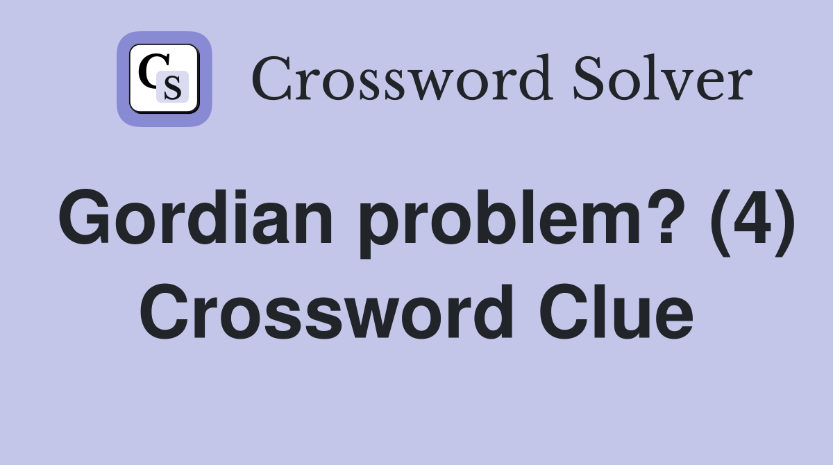 Gordian problem? (4) Crossword Clue