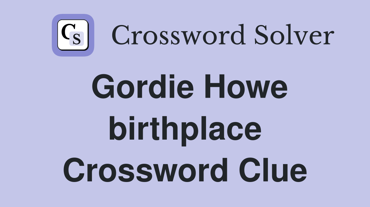 Gordie Howe birthplace Crossword Clue