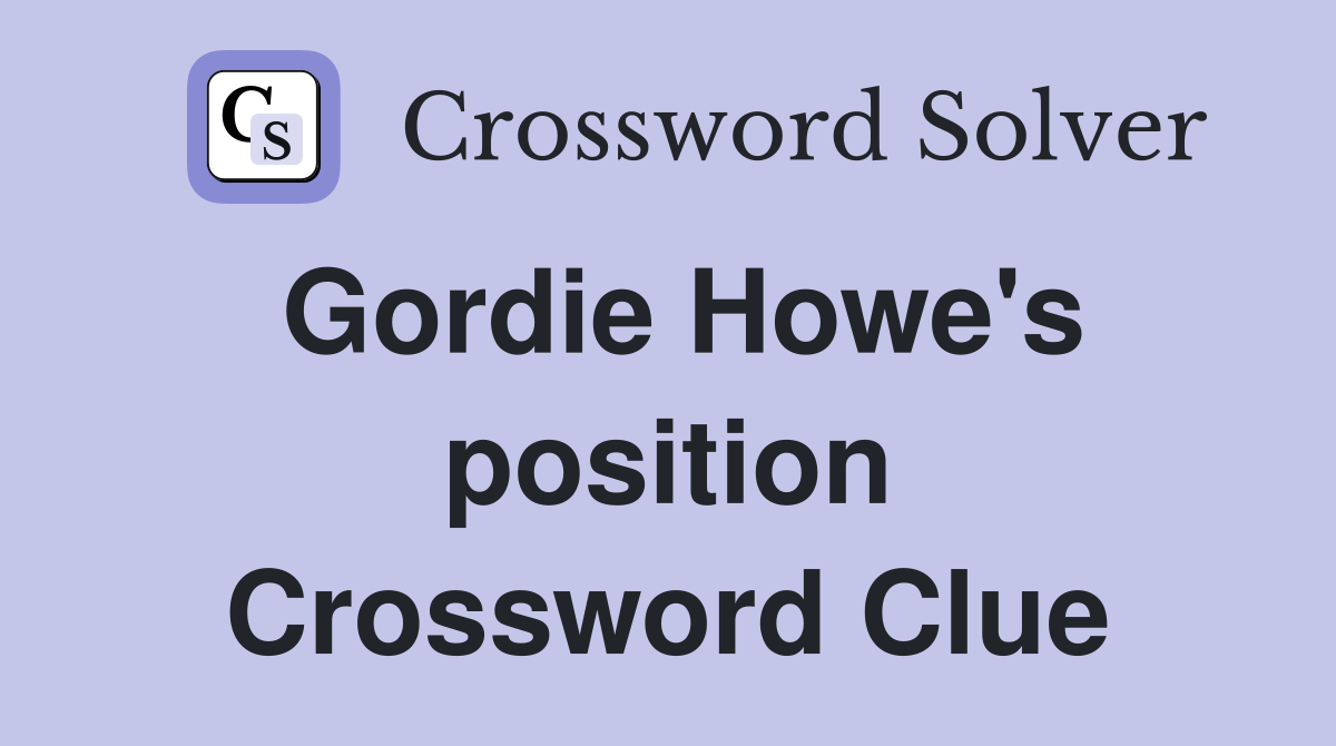 Gordie Howe's position Crossword Clue