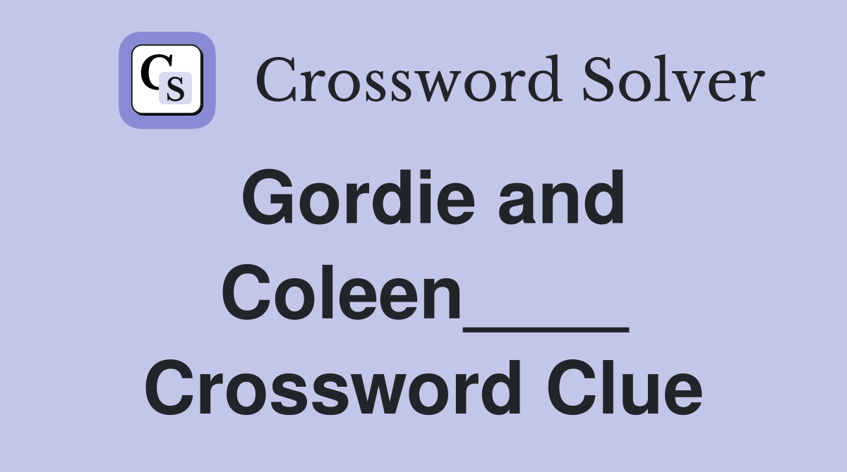 Gordie and Coleen____ Crossword Clue