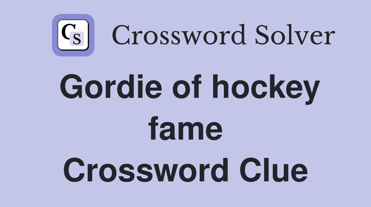 Gordie of hockey fame Crossword Clue