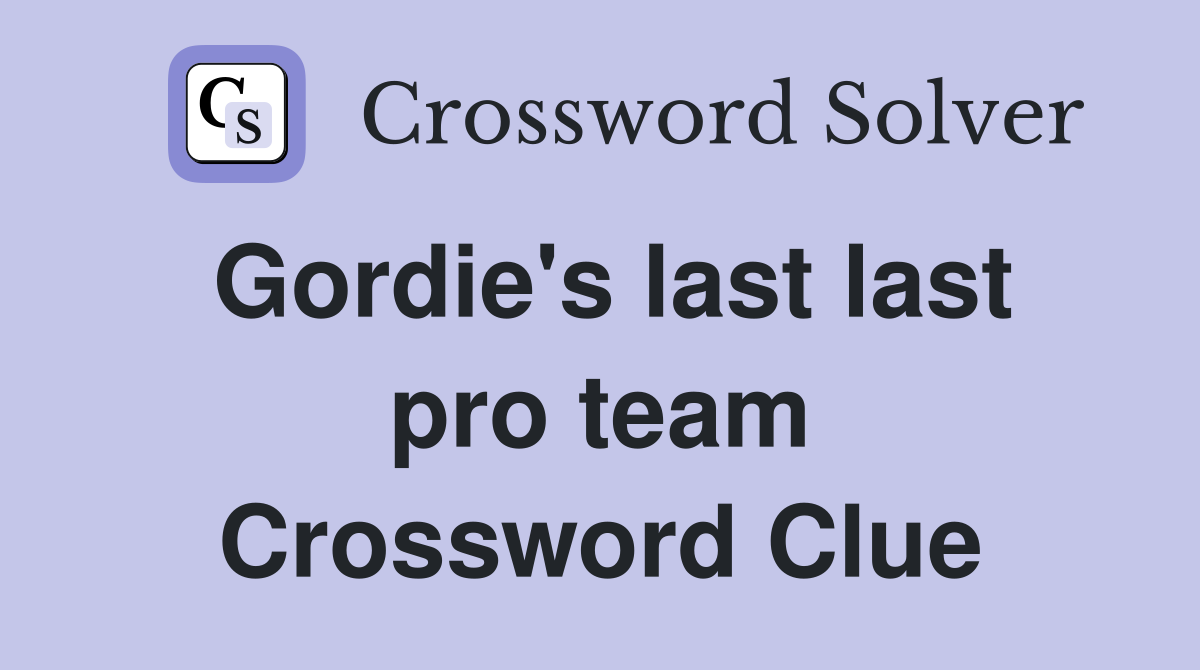 Gordie's last last pro team Crossword Clue