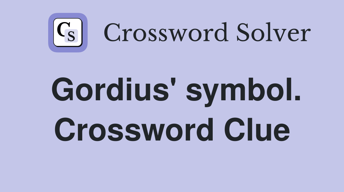Gordius' symbol. Crossword Clue