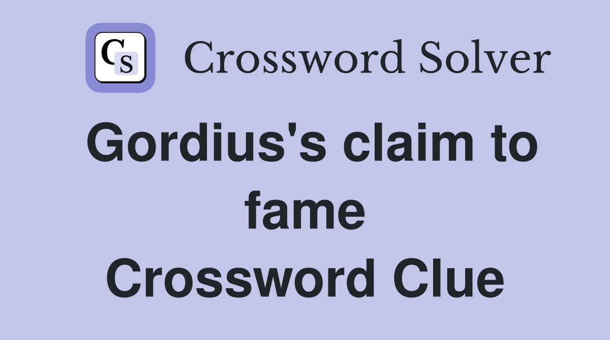 Gordius's claim to fame Crossword Clue