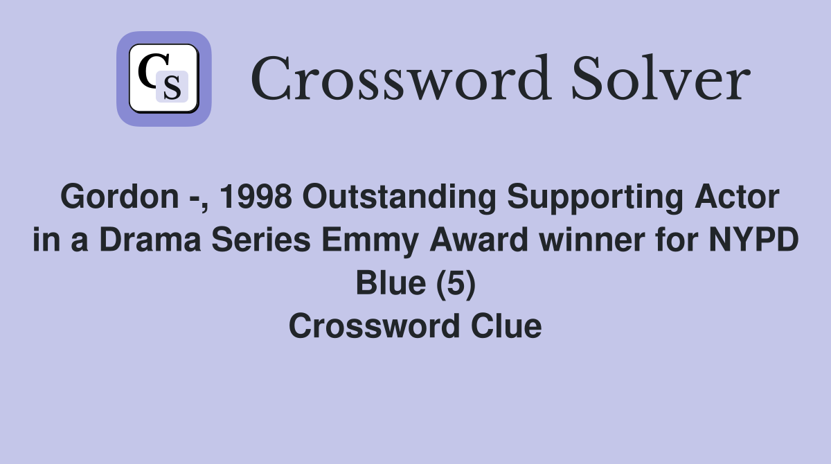 Gordon -, 1998 Outstanding Supporting Actor in a Drama Series Emmy Award winner for NYPD Blue (5) Crossword Clue