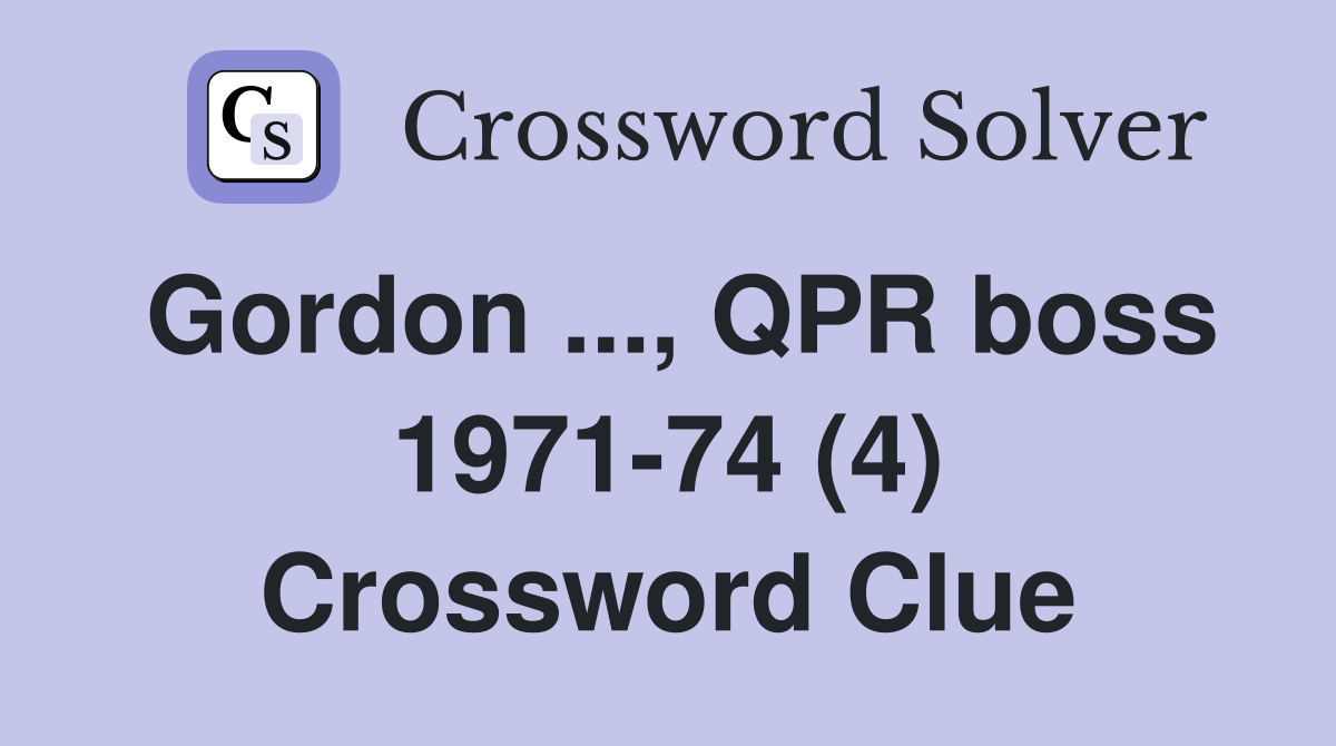 Gordon ..., QPR boss 1971-74 (4) Crossword Clue