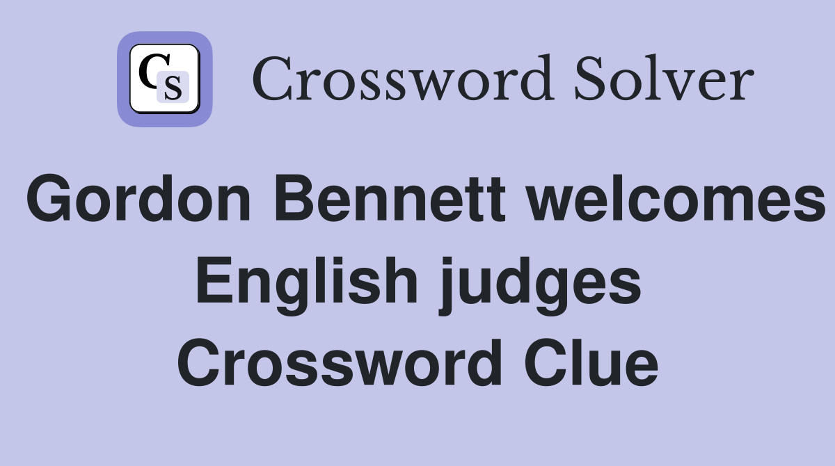 Gordon Bennett welcomes English judges Crossword Clue