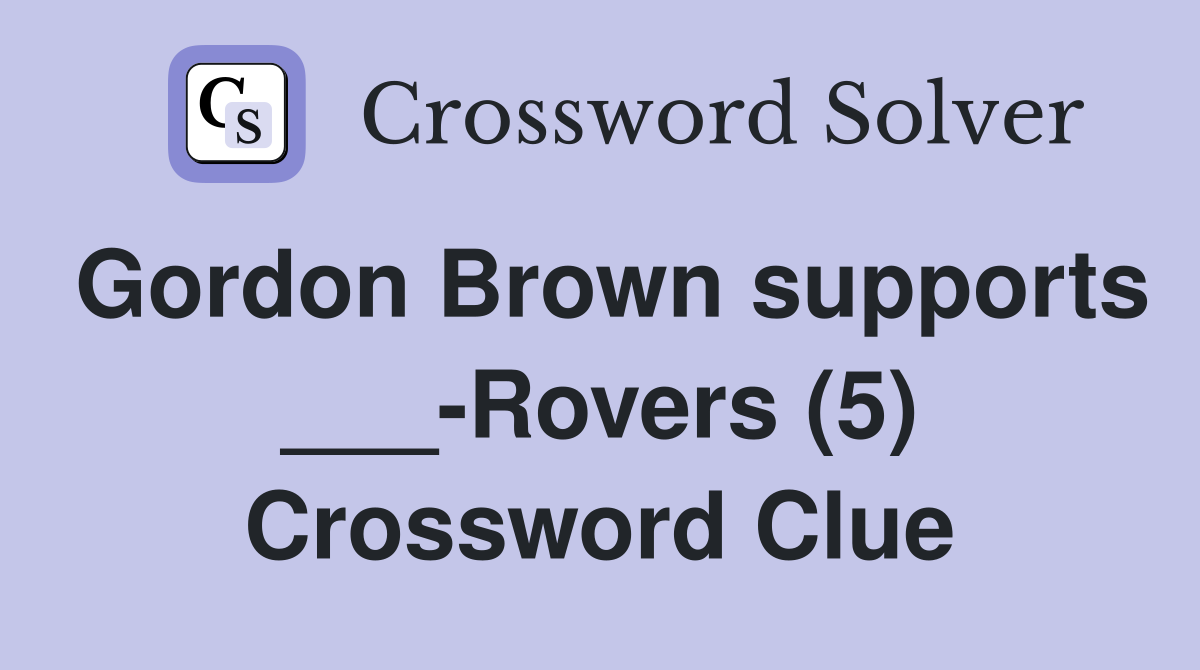 Gordon Brown supports ___-Rovers (5) Crossword Clue