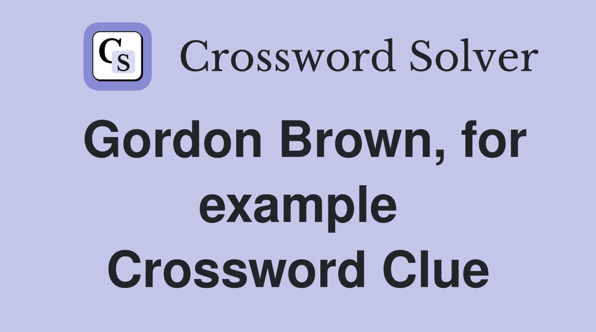 Gordon Brown, for example Crossword Clue