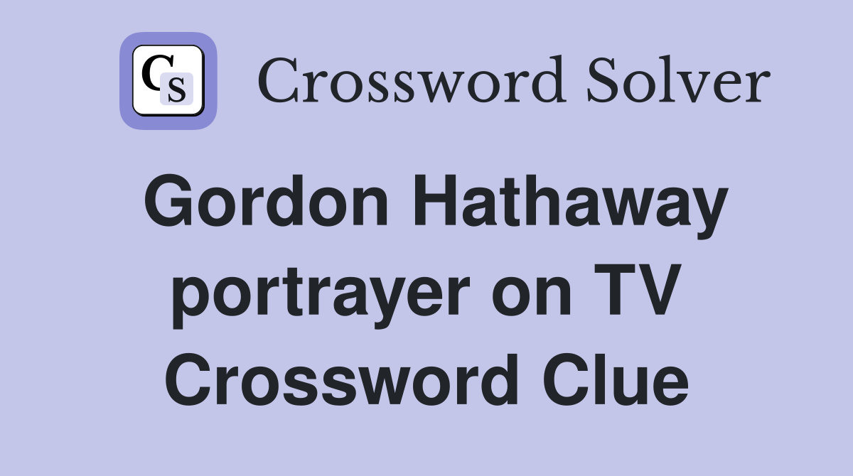 Gordon Hathaway portrayer on TV Crossword Clue