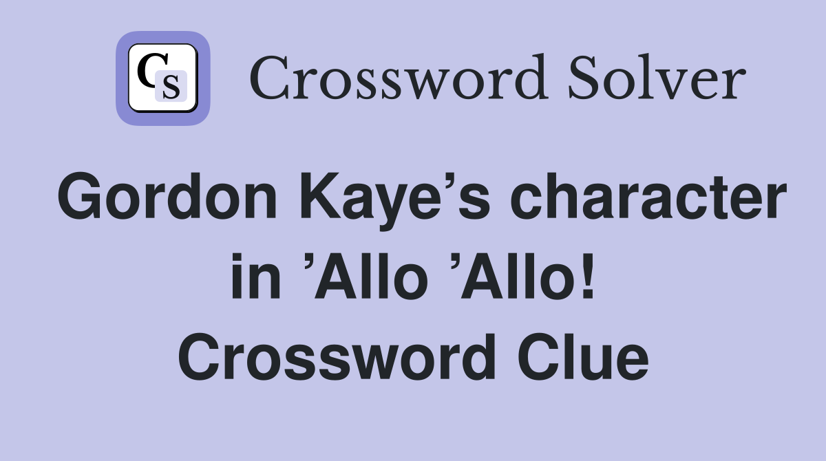 Gordon Kaye’s character in ’Allo ’Allo! Crossword Clue