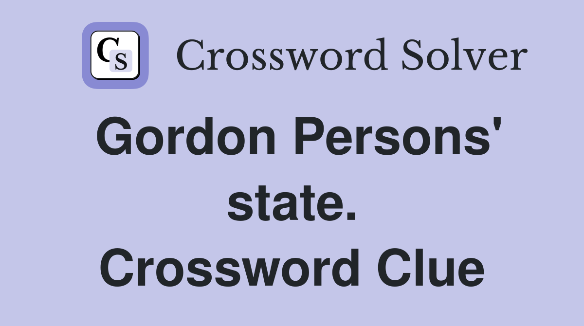 Gordon Persons' state. Crossword Clue