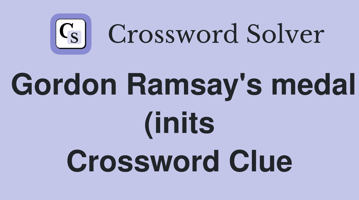Gordon Ramsay #39 s medal (inits) (3) Crossword Clue Answers Crossword Gordon Ramsay #39 s medal (inits) (3) Crossword Clue Answers Crossword
