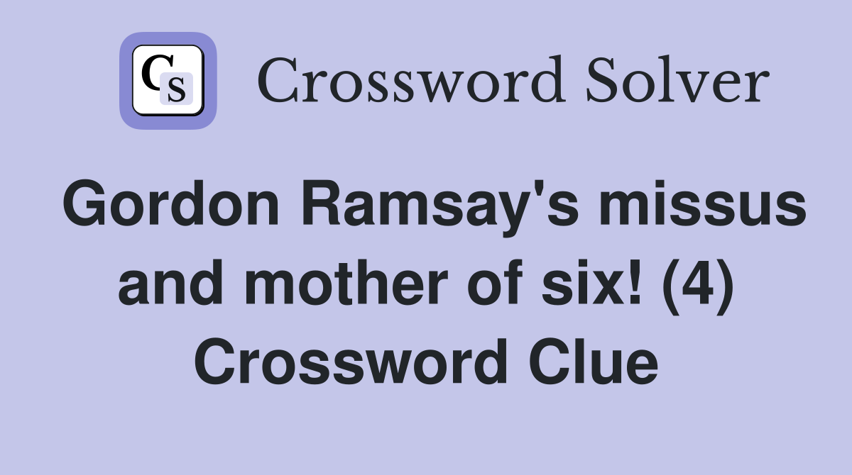 Gordon Ramsay's missus and mother of six! (4) Crossword Clue