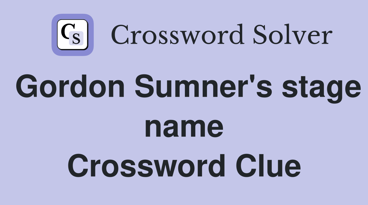 Gordon Sumner's stage name Crossword Clue