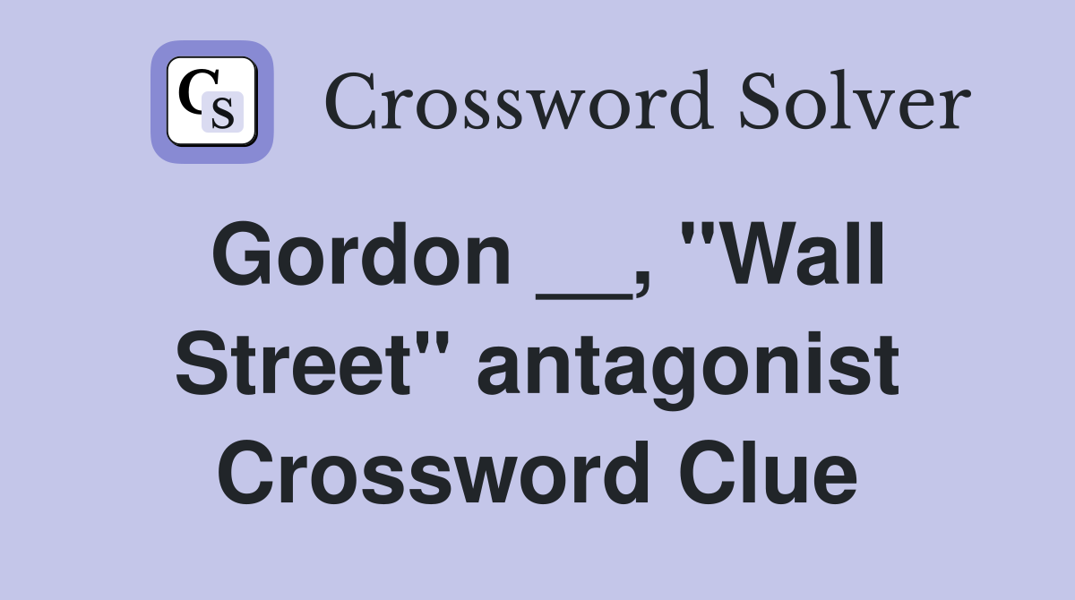 Gordon __, "Wall Street" antagonist Crossword Clue