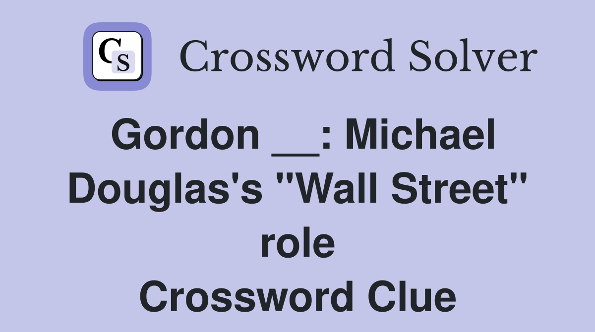 Gordon __: Michael Douglas's "Wall Street" role Crossword Clue