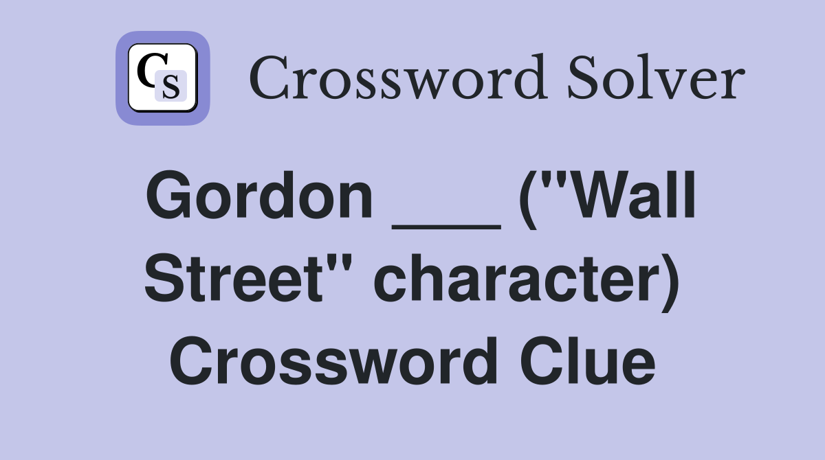 Gordon ___ ("Wall Street" character) Crossword Clue