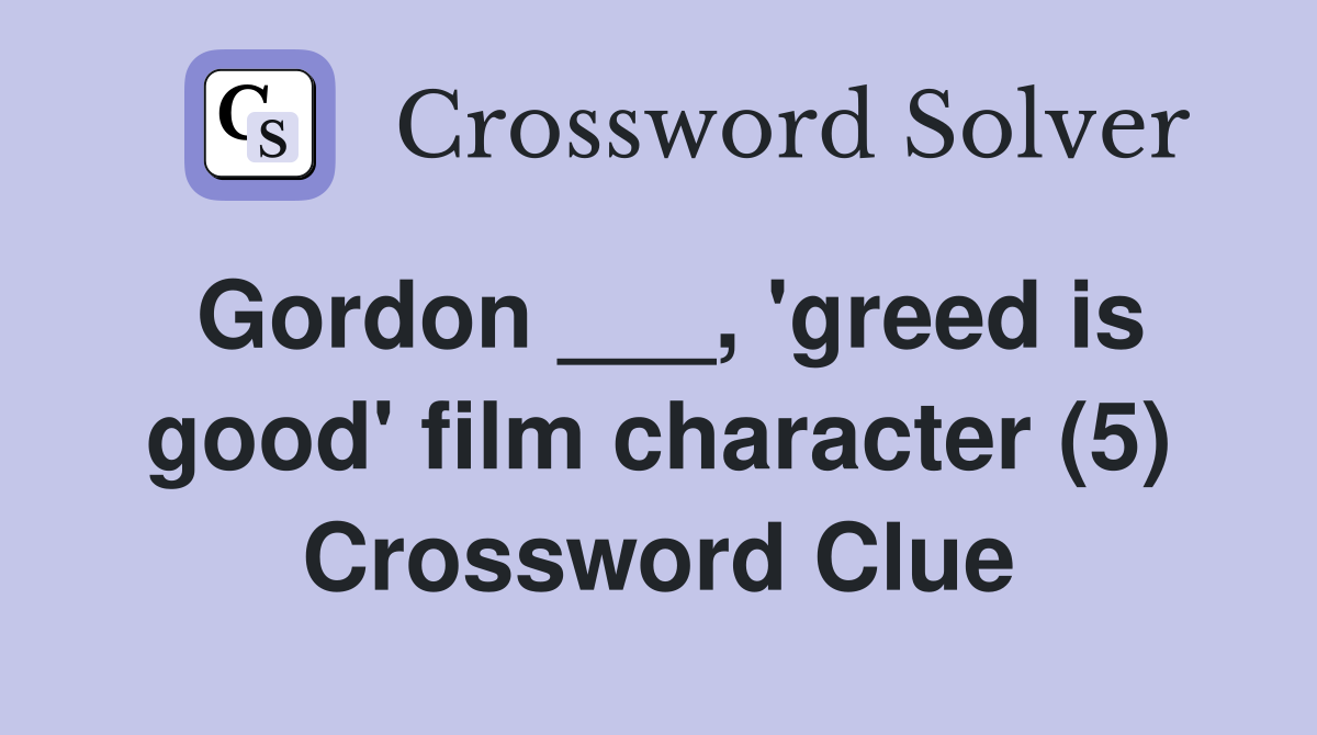 Gordon ___, 'greed is good' film character (5) Crossword Clue