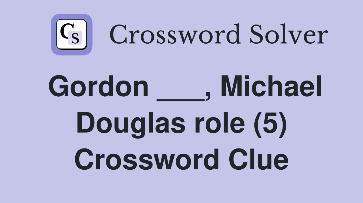 Gordon ___, Michael Douglas role (5) Crossword Clue