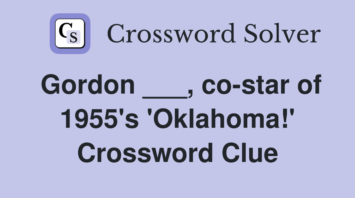 Gordon ___, co-star of 1955's 'Oklahoma!' Crossword Clue