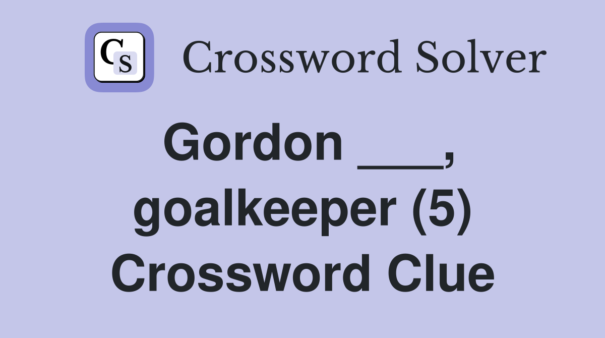 Gordon ___, goalkeeper (5) Crossword Clue