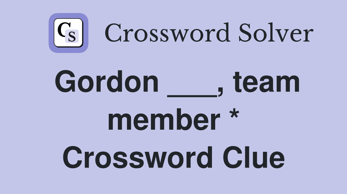 Gordon ___, team member * Crossword Clue