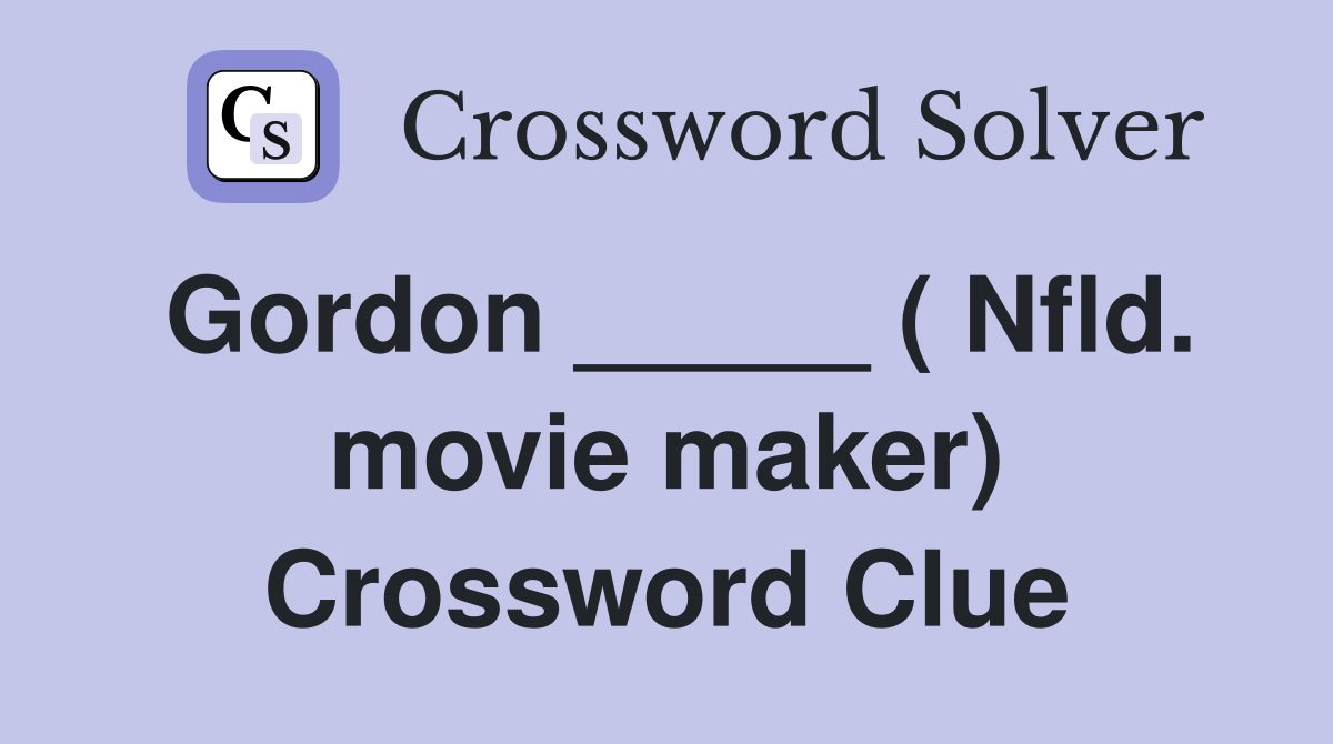 Gordon _____ ( Nfld. movie maker) Crossword Clue