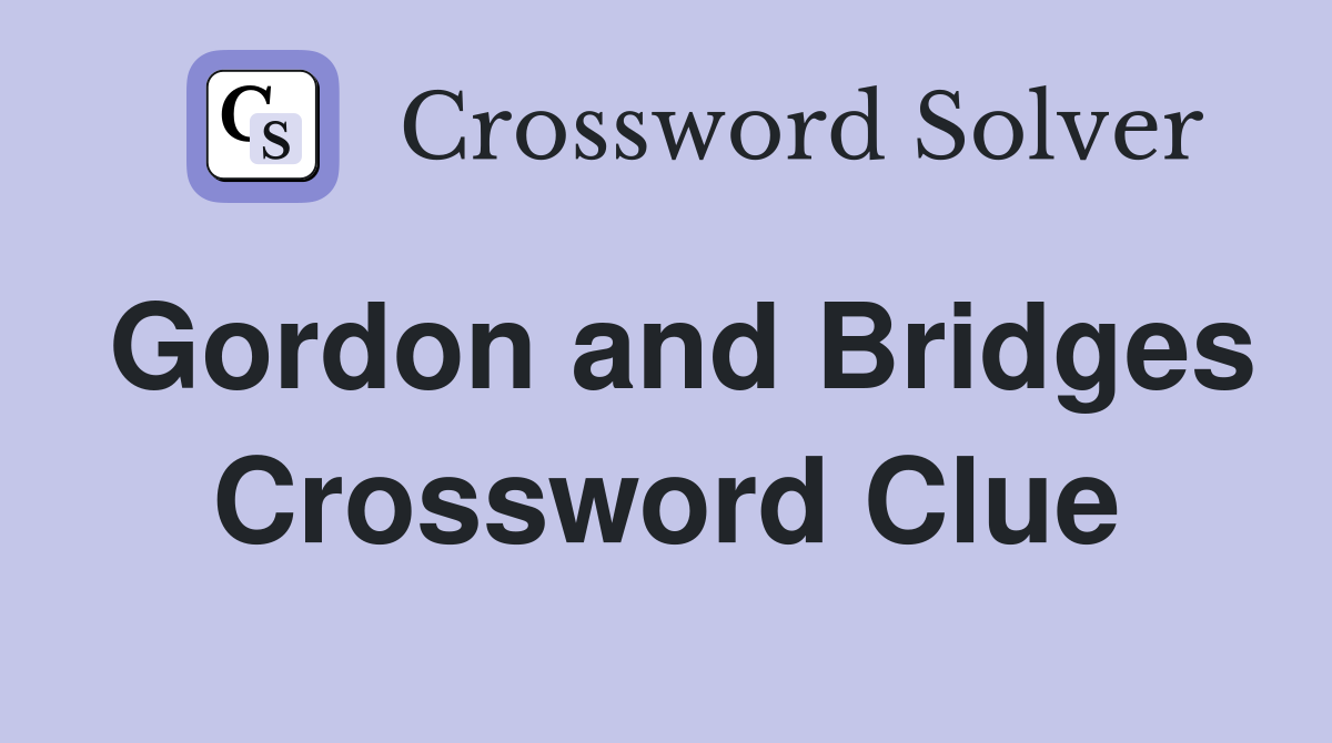 Gordon and Bridges Crossword Clue