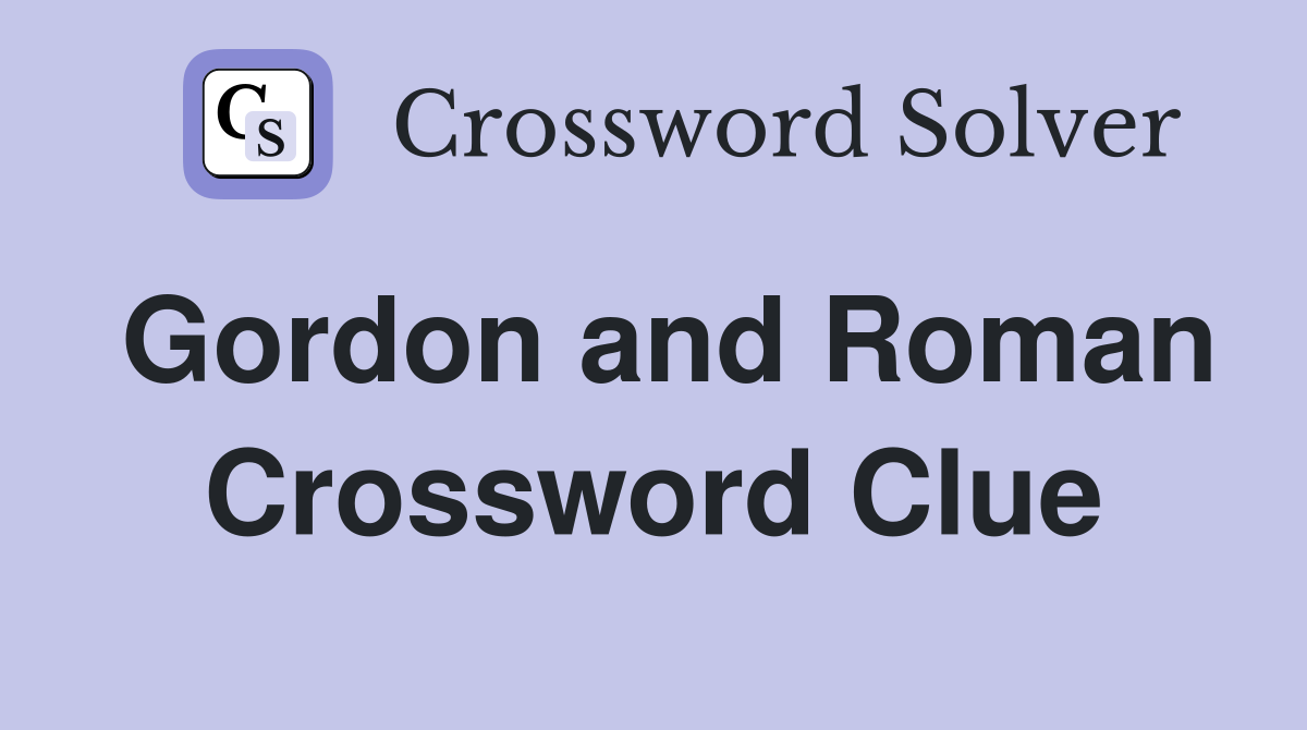 Gordon and Roman Crossword Clue